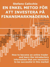 Title: En enkel metod för att investera på finansmarknaderna: Hur du lär dig hur en onlinehandlare arbetar och upptäcker grunderna för framgångsrik handel, Author: Stefano Calicchio