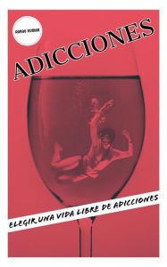 Title: ADICCIONES: Elegir Una Vida Libre De Adicciones, Author: Aarav Kumar
