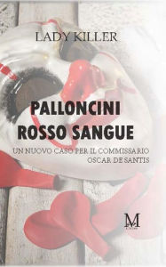 Title: Palloncini rosso sangue: Un nuovo caso per il commissario Oscar De Santis, Author: Lady Killer