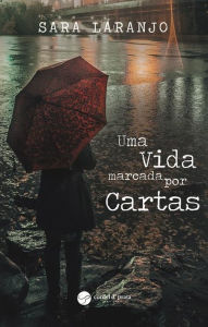 Title: Uma Vida Marcada Por Cartas, Author: Sara Laranjo