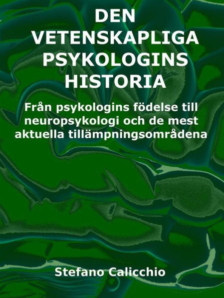 Den vetenskapliga psykologins historia: Från psykologins födelse till neuropsykologi och de mest aktuella tillämpningsområdena