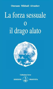 Title: La forza sessuale o il drago alato, Author: Omraam Mikhaël Aïvanhov