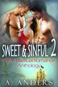 Title: Sweet & Sinful 2: MMF Bisexual Romance Anthology, Author: A. Anders