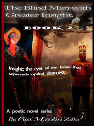 Title: The Blind Man with Greater Insight Part 2: Blindness is not Only a Literal Loss of Sight; But Figuratively a lack of Insight, Author: Vusi Mxolisi Zitha