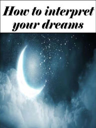 Title: How to interpret your dreams (Edited edition with personal nterpretation), Author: Angela Heal