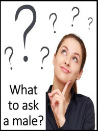 Title: What to ask a male?, Author: Angela Heal