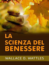 Title: La Scienza del Benessere (Tradotto), Author: Wallace D. Wattles
