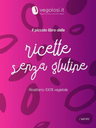 Title: Il piccolo libro delle ricette senza glutine, Author: Vegolosi
