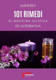 Title: 101 Rimedi di Medicina Olistica ed Alternativa, Author: Alan Revolti