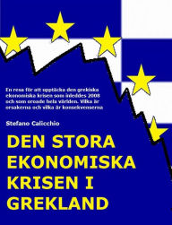 Title: Den stora ekonomiska krisen i Grekland: En resa för att upptäcka den grekiska ekonomiska krisen som inleddes 2008 och som oroade hela världen. Vilka är orsakerna och vilka är konsekvenserna, Author: Stefano Calicchio