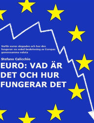 Title: EURO: Vad är det och hur fungerar det: Varför euron skapades och hur den fungerar: en enkel beskrivning av Europas gemensamma valuta, Author: Stefano Calicchio