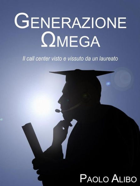 Generazione Omega: Il call center visto e vissuto da un laureato