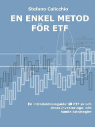 Title: En enkel metod för etf: En introduktionsguide till ETF:er och deras investerings- och handelsstrategier, Author: Stefano Calicchio