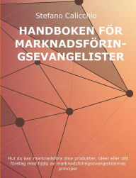 Title: Handbok för marknadsföringsevangelister: Hur du kan marknadsföra dina produkter, idéer eller ditt företag med hjälp av marknadsföringsevangelisternas principer, Author: Stefano Calicchio