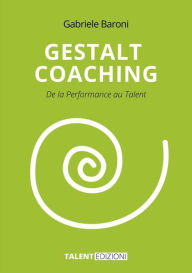 Title: Gestalt Coaching: De la Performance au Talent, Author: Gabriele Baroni