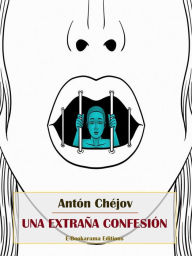 Title: Una extraña confesión, Author: Antón Chéjov