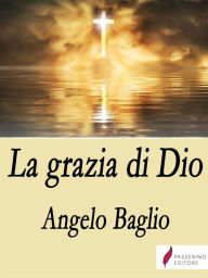 Title: La grazia di Dio: Lo Spirito Santo, Author: Angelo Baglio
