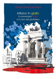 Title: Milano in giallo: il commissario Tinon e il caso del giustiziere, Author: Maria Cristina Flumiani