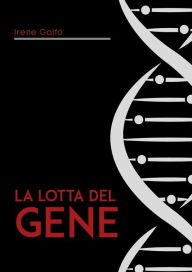 Title: La lotta del gene, Author: Irene Galfo