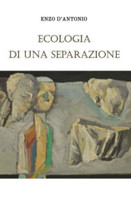 Title: Ecologia di una separazione, Author: Enzo D'Antonio