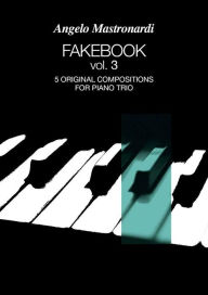 Title: Fakebook Vol. 3. 5 original compositions for piano trio, Author: Angelo Mastronardi