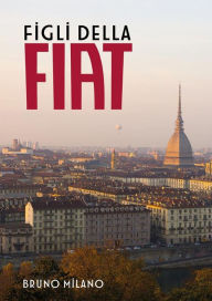 Title: Figli della FIAT, Author: Bruno Milano