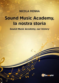 Title: Sound Music Academy,la nostra storia (Sound Music Academy,our history), Author: Nicola Menna