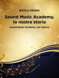 Title: Sound Music Academy,la nostra storia (Sound Music Academy,our history), Author: Nicola Menna