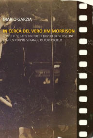 Title: In cerca del vero Jim Morrison. Il vero e il falso in The Doors di Oliver Stone e When You're Strange di Tom DiCillo, Author: Mario Garzia