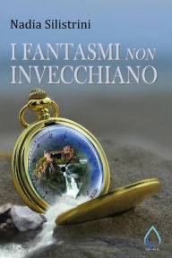 Title: I fantasmi non invecchiano, Author: Nadia Silistrini
