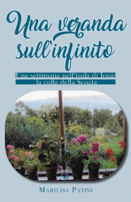 Title: Una veranda sull'infinito. Una settimana nell'isola di Iona: la culla della Scozia, Author: Marilisa Patini