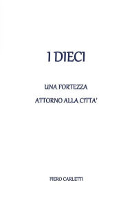 Title: I dieci - Una fortezza attorno alla città, Author: Piero Carletti