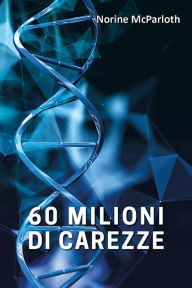 Title: 60 milioni di carezze, Author: Norine Mcparloth