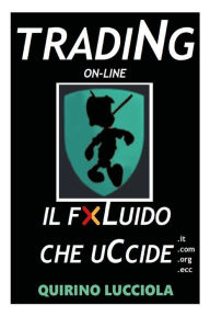 Title: Trading online - il fluido che uccide, Author: QUIRINO LUCCIOLA