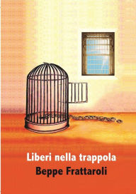 Title: Liberi nella trappola, Author: Beppe Frattaroli