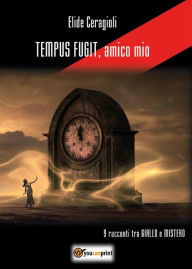 Title: TEMPUS FUGIT, amico mio, Author: Elide Ceragioli