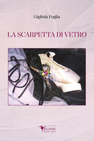 Title: La Scarpetta di Vetro, Author: Gigliola Foglia