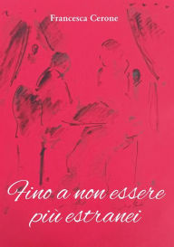 Title: Fino a non essere più estranei, Author: Francesca Cerone