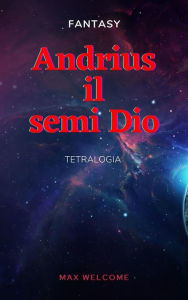 Title: Andrius il semi Dio, Author: Max Welcome