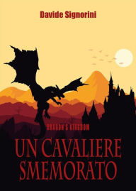 Title: Dragon's Kingdom: Un cavaliere smemorato, Author: Davide Signorini