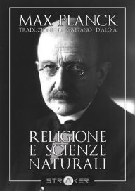 Title: Religione e Scienze Naturali: traduzione di Gaetano D'Aloia, Author: Max Karl Planck