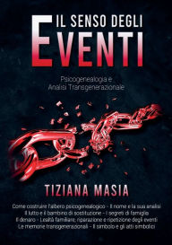 Title: Il Senso degli Eventi - Psicogenealogia e Analisi Transgenerazionale, Author: Tiziana Masia