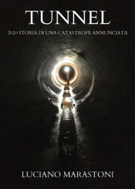 Title: Tunnel - 2020 storia di una catastrofe annunciata, Author: Luciano Marastoni