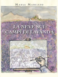 Title: La neve sui campi di lavanda, Author: Maela Maruzzo