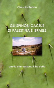 Title: Gli Spinosi Cactus Di Palestina-Israele, Author: Claudia Berton