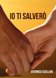 Title: Io ti salverò, Author: Veronica Scullari