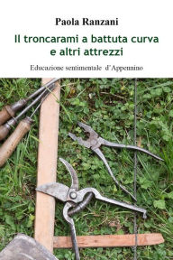 Title: Il troncarami a battuta curva e altri attrezzi, Author: Paola Ranzani