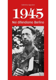 Title: 1945 Noi difendiamo Berlino, Author: Valentino Appoloni