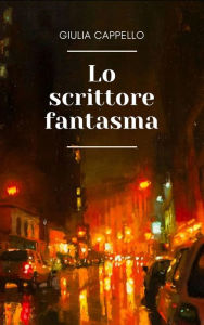 Title: Lo scrittore fantasma, Author: Giulia Cappello