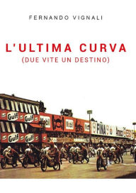 Title: L'ultima curva (due vite un destino), Author: Fernando Vignali